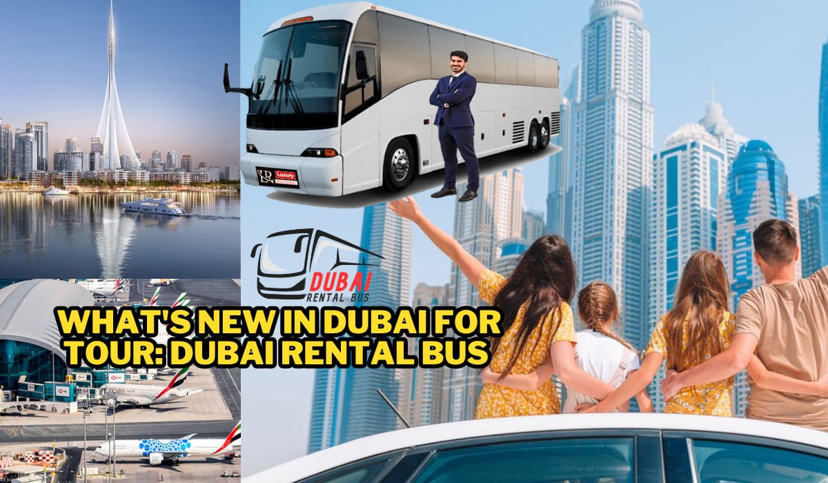 What's New in Dubai For Tour: Dubai Rental Bus